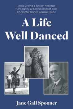 Jane Gall Spooner, A Life Well Danced: Maria Zybina’s Russian Heritage Her Legacy of Classical Ballet and Character Dance Across Europe, Matador, 2023.