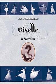 Mladen Mordej Vučković, Giselle u Zagrebu, Društvo za promicanje glazbe, plesa i glazbenoscenske umjetnosti Hilarion, Zagreb, 2014.